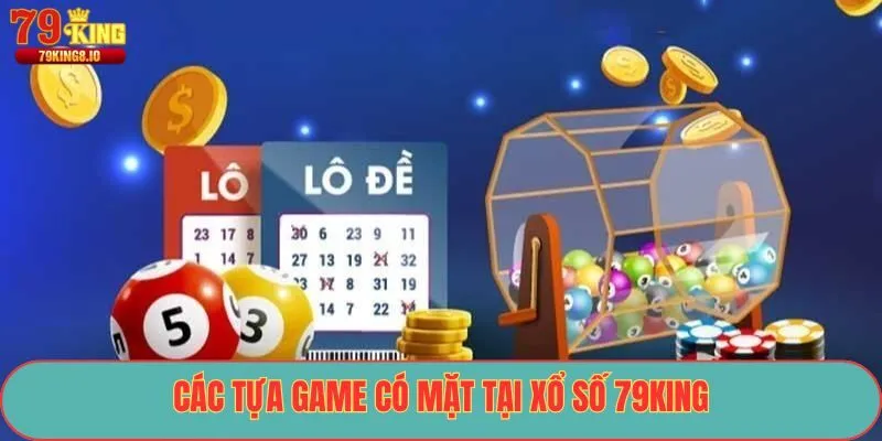 Các tựa game có mặt tại xổ số 79King