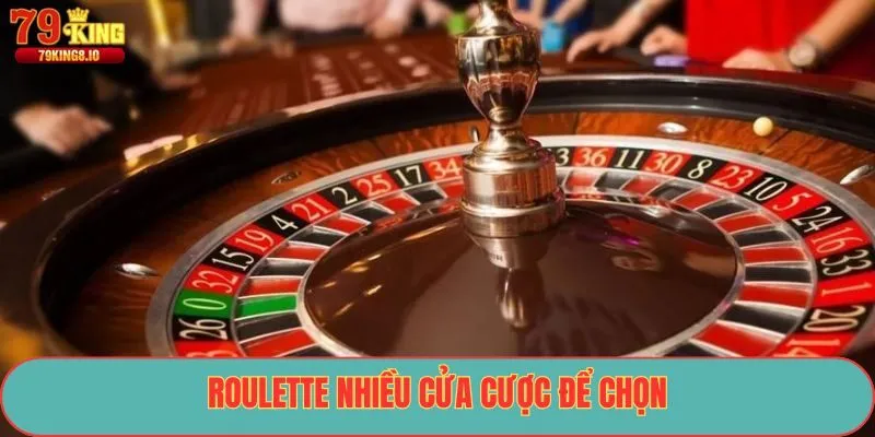 Roulette nhiều cửa cược để chọn