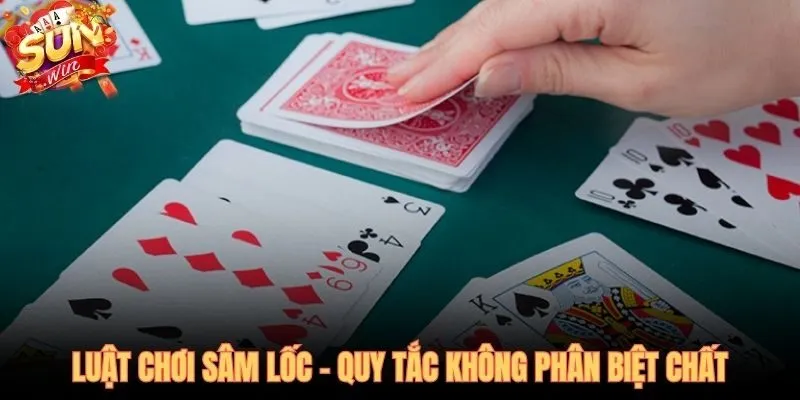 Cách chơi sâm lốc theo giá trị số - chất lá không chi phối nước đi
